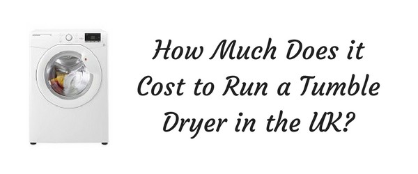 How Much Does it Cost to Run a Tumble Dryer in the UK