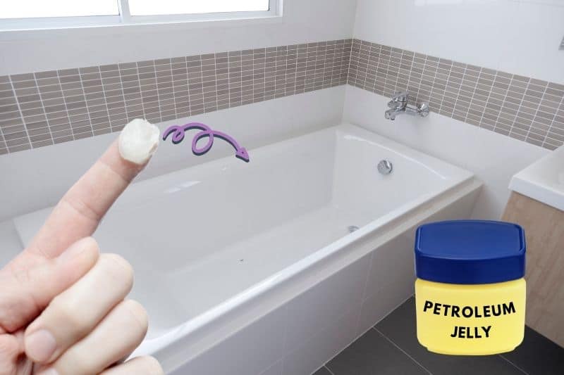 Apply Petroleum Jelly to the Rim of the Tub